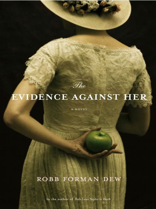 Title details for The Evidence Against Her by Robb Forman Dew - Available